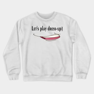 Let's play dress-up, keep smile Crewneck Sweatshirt